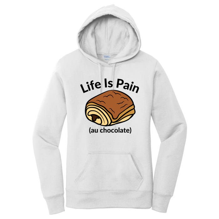 Life Is Pain Au Chocolate Funny Pain Au Chocolate Women's Pullover Hoodie