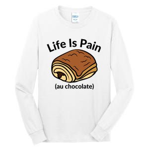 Life Is Pain Au Chocolate Funny Pain Au Chocolate Tall Long Sleeve T-Shirt