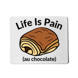 Life Is Pain Au Chocolate Funny Pain Au Chocolate Mousepad