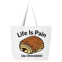 Life Is Pain Au Chocolate Funny Pain Au Chocolate 25L Jumbo Tote