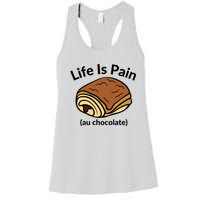 Life Is Pain Au Chocolate Funny Pain Au Chocolate Women's Racerback Tank