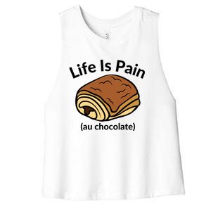 Life Is Pain Au Chocolate Funny Pain Au Chocolate Women's Racerback Cropped Tank