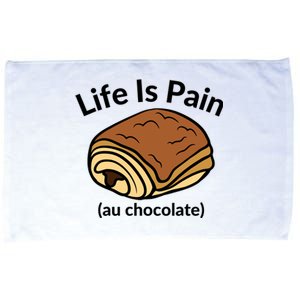 Life Is Pain Au Chocolate Funny Pain Au Chocolate Microfiber Hand Towel