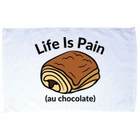 Life Is Pain Au Chocolate Funny Pain Au Chocolate Microfiber Hand Towel