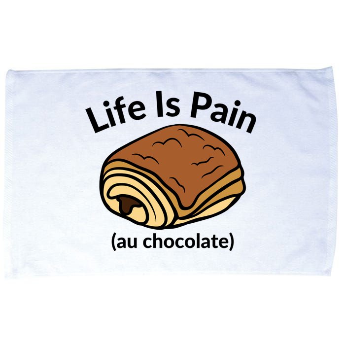 Life Is Pain Au Chocolate Funny Pain Au Chocolate Microfiber Hand Towel