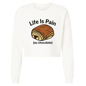 Life Is Pain Au Chocolate Funny Pain Au Chocolate Cropped Pullover Crew