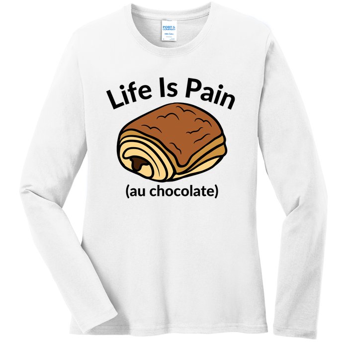 Life Is Pain Au Chocolate Funny Pain Au Chocolate Ladies Long Sleeve Shirt