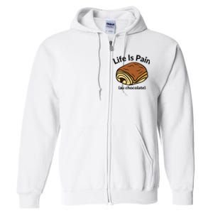 Life Is Pain Au Chocolate Funny Pain Au Chocolate Full Zip Hoodie