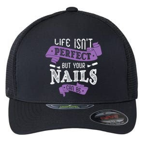 Life Isn't Perfect But Your Nails Can Be Nail Designer Funny Gift Flexfit Unipanel Trucker Cap