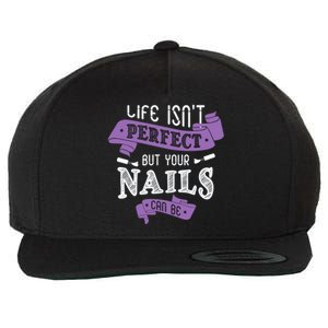 Life Isn't Perfect But Your Nails Can Be Nail Designer Funny Gift Wool Snapback Cap