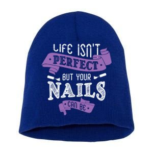 Life Isn't Perfect But Your Nails Can Be Nail Designer Funny Gift Short Acrylic Beanie