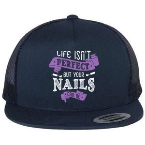 Life Isn't Perfect But Your Nails Can Be Nail Designer Funny Gift Flat Bill Trucker Hat