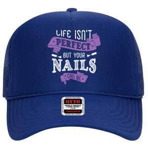 Life Isn't Perfect But Your Nails Can Be Nail Designer Funny Gift High Crown Mesh Back Trucker Hat