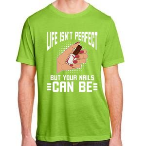 Life Isn't Perfect But Your Nails Can Nail Designer Great Gift Adult ChromaSoft Performance T-Shirt