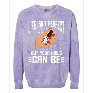 Life Isn't Perfect But Your Nails Can Nail Designer Great Gift Colorblast Crewneck Sweatshirt