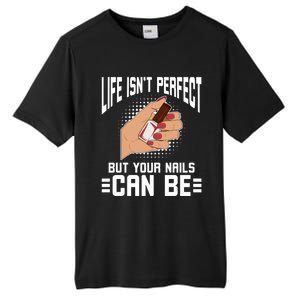 Life Isn't Perfect But Your Nails Can Nail Designer Great Gift Tall Fusion ChromaSoft Performance T-Shirt