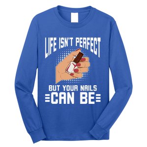 Life Isn't Perfect But Your Nails Can Nail Designer Great Gift Long Sleeve Shirt