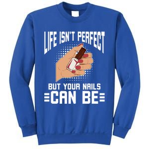 Life Isn't Perfect But Your Nails Can Nail Designer Great Gift Sweatshirt