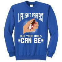 Life Isn't Perfect But Your Nails Can Nail Designer Great Gift Sweatshirt