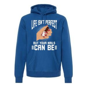 Life Isn't Perfect But Your Nails Can Nail Designer Great Gift Premium Hoodie