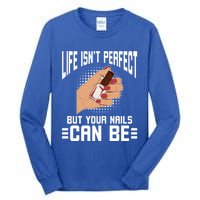 Life Isn't Perfect But Your Nails Can Nail Designer Great Gift Tall Long Sleeve T-Shirt