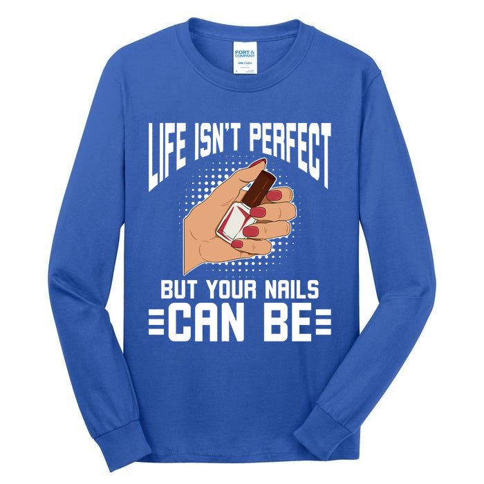 Life Isn't Perfect But Your Nails Can Nail Designer Great Gift Tall Long Sleeve T-Shirt