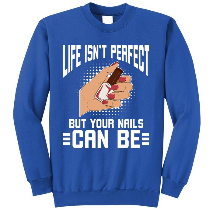 Life Isn't Perfect But Your Nails Can Nail Designer Great Gift Tall Sweatshirt