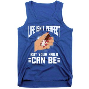 Life Isn't Perfect But Your Nails Can Nail Designer Great Gift Tank Top