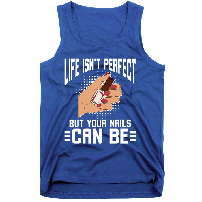 Life Isn't Perfect But Your Nails Can Nail Designer Great Gift Tank Top