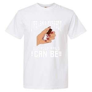 Life Isn't Perfect But Your Nails Can Nail Designer Great Gift Garment-Dyed Heavyweight T-Shirt