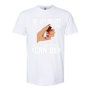 Life Isn't Perfect But Your Nails Can Nail Designer Great Gift Softstyle CVC T-Shirt