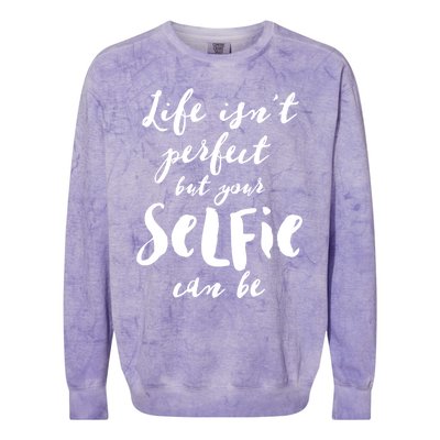 Life Isn't Perfect But Your Selfie Can Funny Social Media Gift Colorblast Crewneck Sweatshirt