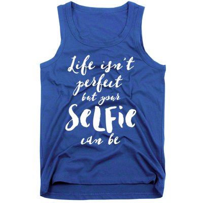 Life Isn't Perfect But Your Selfie Can Funny Social Media Gift Tank Top