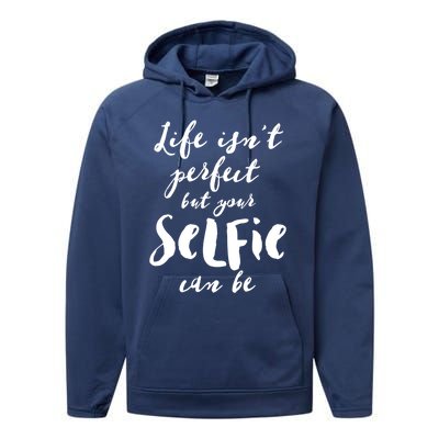 Life Isn't Perfect But Your Selfie Can Funny Social Media Gift Performance Fleece Hoodie