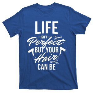 Life Isn't Perfect Your Hair Can Be Hairstylist Hair Salon Gift T-Shirt