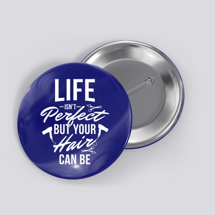 Life Isn't Perfect Your Hair Can Be Hairstylist Hair Salon Gift Button