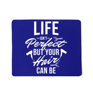 Life Isn't Perfect Your Hair Can Be Hairstylist Hair Salon Gift Mousepad