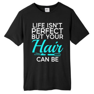 Life Isnt Perfect But Your Hair Can Be Barber Hair Stylist Gift Tall Fusion ChromaSoft Performance T-Shirt