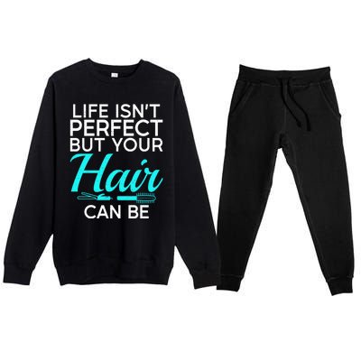 Life Isnt Perfect But Your Hair Can Be Barber Hair Stylist Gift Premium Crewneck Sweatsuit Set