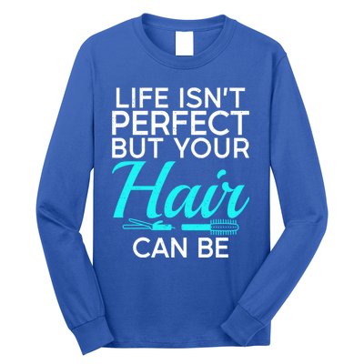 Life Isnt Perfect But Your Hair Can Be Barber Hair Stylist Gift Long Sleeve Shirt