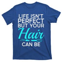 Life Isnt Perfect But Your Hair Can Be Barber Hair Stylist Gift T-Shirt