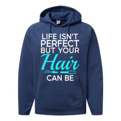 Life Isnt Perfect But Your Hair Can Be Barber Hair Stylist Gift Performance Fleece Hoodie