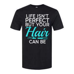 Life Isnt Perfect But Your Hair Can Be Barber Hair Stylist Gift Softstyle CVC T-Shirt