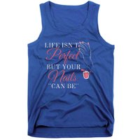 Life Isnt Perfect But Your Nails Can Icurist Nail Tech Gift Tank Top