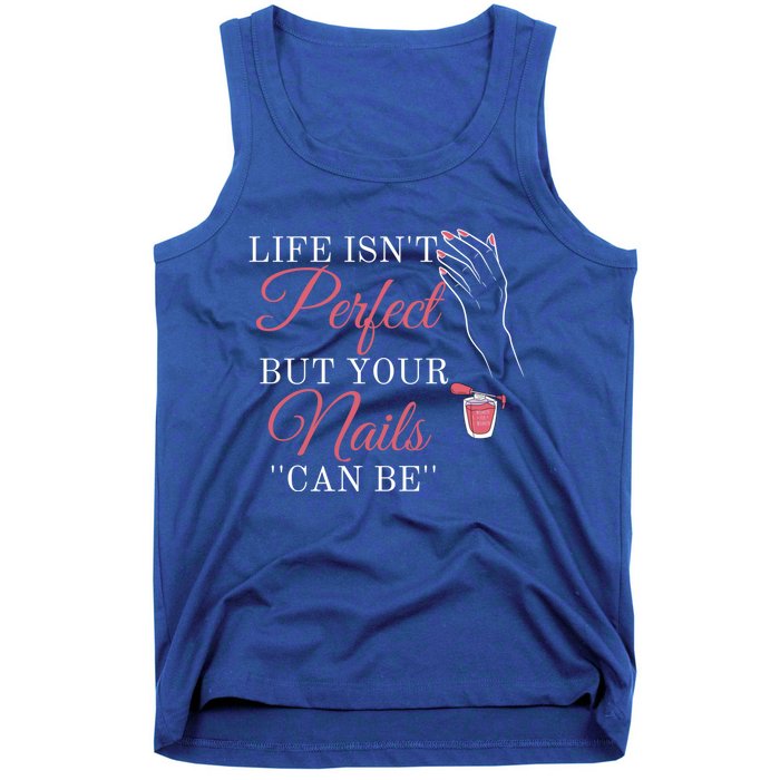 Life Isnt Perfect But Your Nails Can Icurist Nail Tech Gift Tank Top