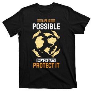 Life Is Possible Only On Earth Protect It T-Shirt