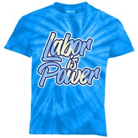 Labor Is Power Labour Movet Usa Canada American Workers Gift Kids Tie-Dye T-Shirt