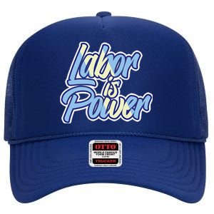 Labor Is Power Labour Movet Usa Canada American Workers Gift High Crown Mesh Back Trucker Hat