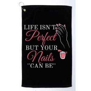 Life Isnt Perfect But Your Nails Can Icurist Nail Tech Gift Platinum Collection Golf Towel