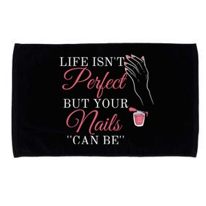 Life Isnt Perfect But Your Nails Can Icurist Nail Tech Gift Microfiber Hand Towel